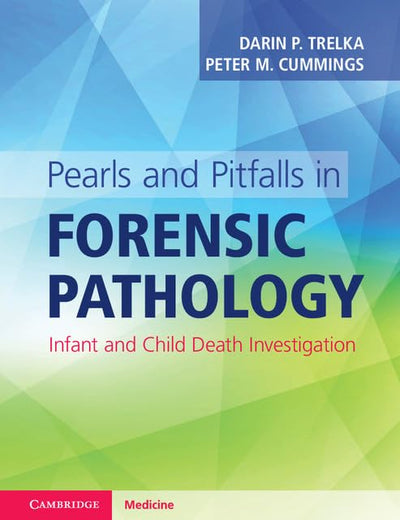 Pearls and Pitfalls in Forensic Pathology: Infant and Child Death Investigation
