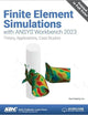 Finite Element Simulations with ANSYS Workbench 2023: Theory, Applications, Case Studies