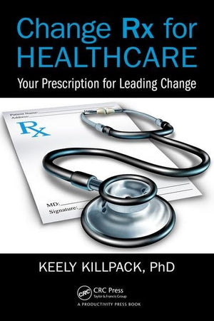 Change Rx for Healthcare: Your Prescription for Leading Change