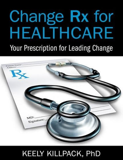 Change Rx for Healthcare: Your Prescription for Leading Change