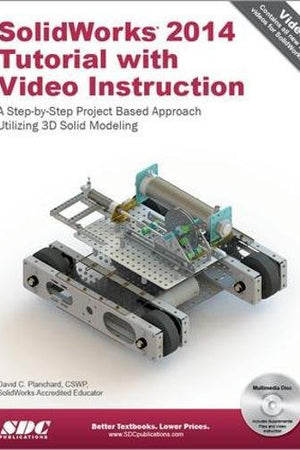 SolidWorks 2014 Tutorial With Video Instruction: A Step-by-step Project Based Approach Utilizing 3d Solid Modeling