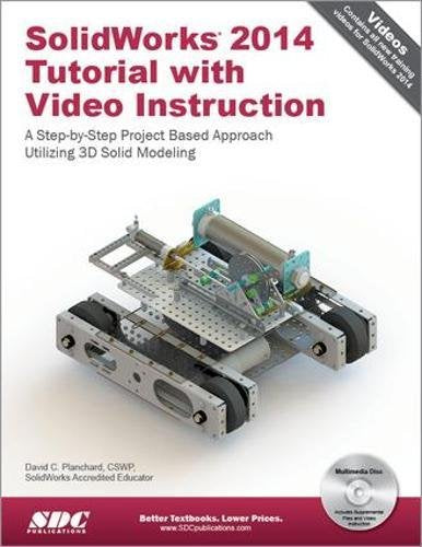 SolidWorks 2014 Tutorial With Video Instruction: A Step-by-step Project Based Approach Utilizing 3d Solid Modeling