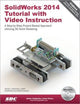 SolidWorks 2014 Tutorial With Video Instruction: A Step-by-step Project Based Approach Utilizing 3d Solid Modeling