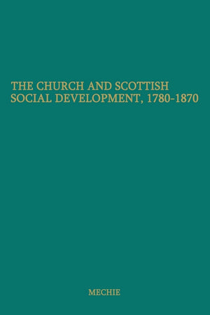 The Church and Scottish Social Development: 1780-1870 (The Cunningham Lectures)