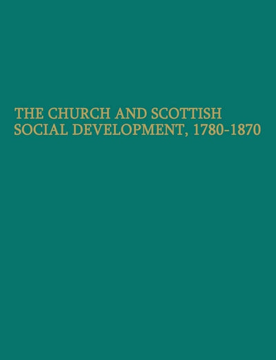 The Church and Scottish Social Development: 1780-1870 (The Cunningham Lectures)