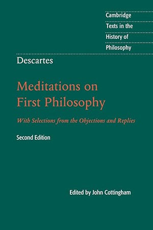Descartes: Meditations on First Philosophy (Cambridge Texts in the History of Philosophy)