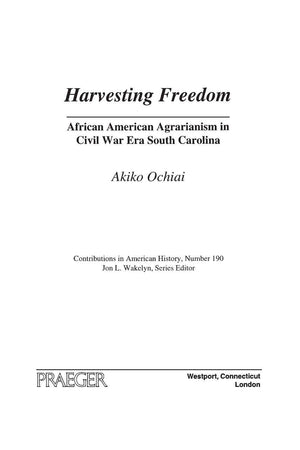 Harvesting Freedom: African American Agrarianism in Civil War Era South Carolina (Contributions in American History)