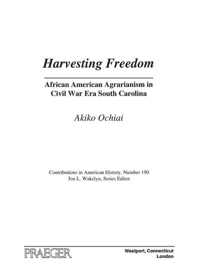 Harvesting Freedom: African American Agrarianism in Civil War Era South Carolina (Contributions in American History)