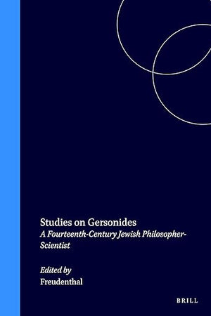 Studies on Gersonides: A Fourteenth-Century Jewish Philosopher-Scientist (Collection de Travaux de l'Académie Internationale d'Histoire des Sciences, 36)
