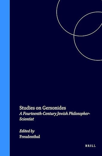 Studies on Gersonides: A Fourteenth-Century Jewish Philosopher-Scientist (Collection de Travaux de l'Académie Internationale d'Histoire des Sciences, 36)