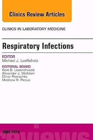Respiratory Infections, An Issue of Clinics in Laboratory Medicine (Volume 34-2) (The Clinics: Internal Medicine, Volume 34-2)