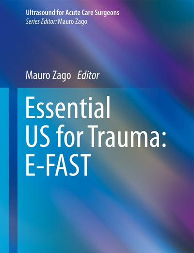 Essential US for Trauma: E-FAST (Ultrasound for Acute Care Surgeons)