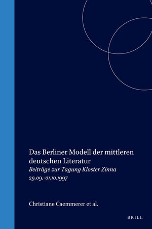 Das Berliner Modell der mittleren deutschen Literatur: Beiträge zur Tagung Kloster Zinna 29.09.-01.10.1997 (Chloe, 33) (German Edition)