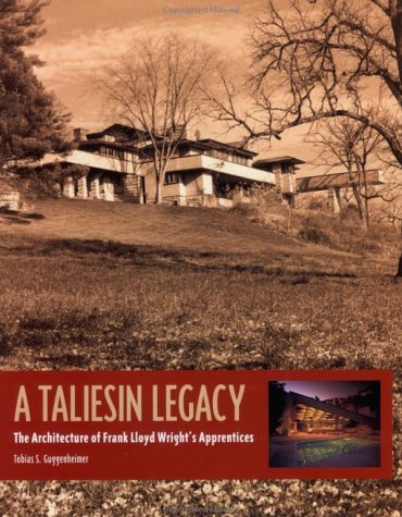 A Taliesin Legacy: The Architecture of Frank Lloyd Wright's Apprentices