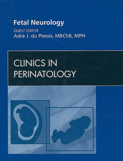 Fetal Neurology, An Issue of Clinics in Perinatology (Volume 36-3) (The Clinics: Internal Medicine, Volume 36-3)