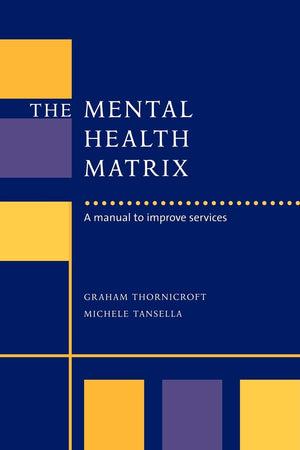 The Mental Health Matrix: A Manual to Improve Services