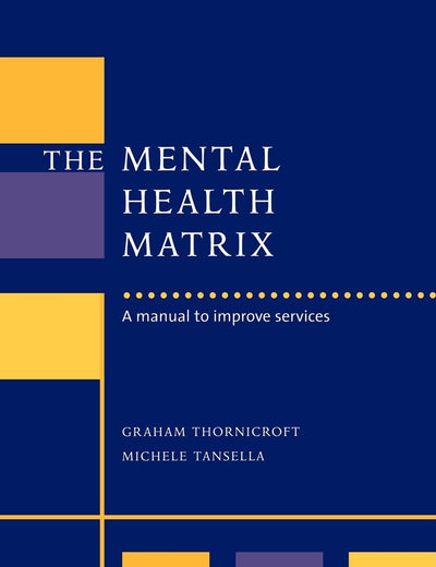 The Mental Health Matrix: A Manual to Improve Services