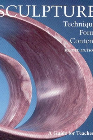 Sculpture: Technique, Form, Content, Revised Edition
