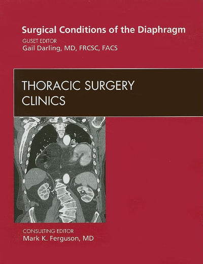 Surgical Conditions of the Diaphragm, An Issue of Thoracic Surgery Clinics (Volume 19-4) (The Clinics: Surgery, Volume 19-4)