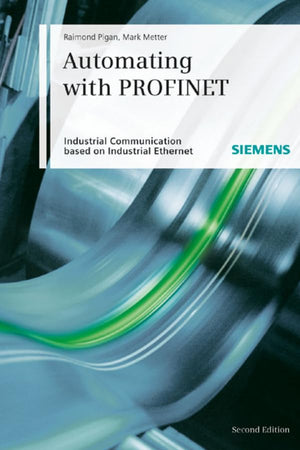Automating with PROFINET: Industrial Communication Based on Industrial Ethernet
