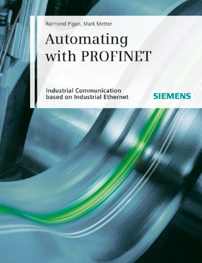 Automating with PROFINET: Industrial Communication Based on Industrial Ethernet