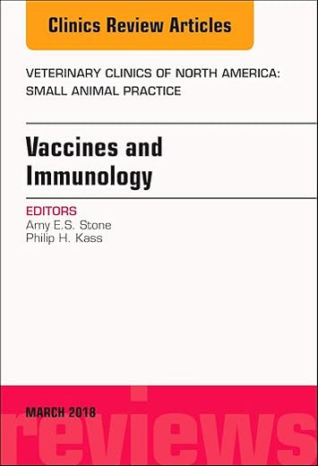 Immunology and Vaccination, An Issue of Veterinary Clinics of North America: Small Animal Practice (Volume 48-2) (The Clinics: Veterinary Medicine, Volume 48-2)