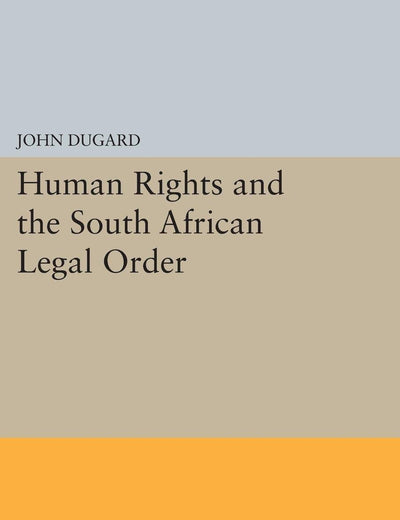 Human Rights and the South African Legal Order (Princeton Legacy Library)