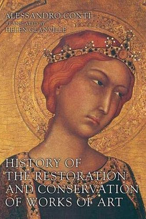 History of the Restoration and Conservation of Works of Art