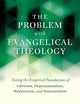 The Problem with Evangelical Theology: Testing the Exegetical Foundations of Calvinism, Dispensationalism, Wesleyanism, and Pentecostalism, Revised and Expanded Edition