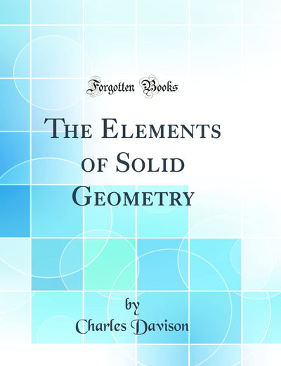 The Elements of Solid Geometry (Classic Reprint)