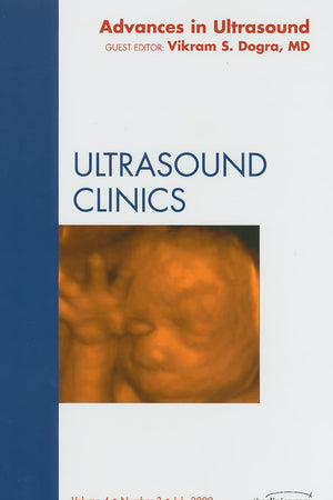 Advances in Ultrasound, An Issue of Ultrasound Clinics (Volume 4-3) (The Clinics: Radiology, Volume 4-3)