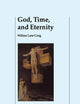 God, Time, and Eternity: The Coherence of Theism II: Eternity