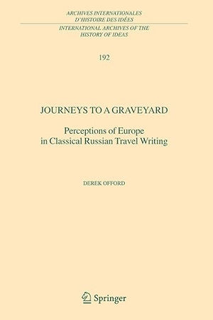 Journeys to a Graveyard: Perceptions of Europe in Classical Russian Travel Writing (International Archives of the History of Ideas Archives internationales d'histoire des idées, 192)