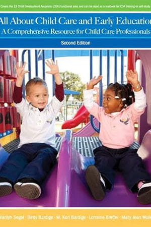 All About Child Care and Early Education: A Comprehensive Resource for Child Care Professionals