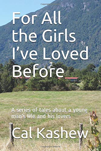 For All the Girls I’ve Loved Before: A series of tales about a young man’s life and his lovers