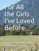 For All the Girls I’ve Loved Before: A series of tales about a young man’s life and his lovers