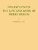 Uneasy Genius: The Life and Work of Pierre Duhem (Archives internationales d'histoire des idées/International Archives of the History of Ideas)