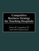 Competitive Business Strategy for Teaching Hospitals