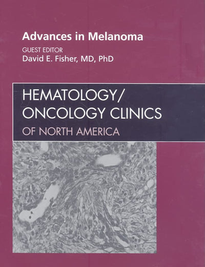 Advances in Melanoma, An Issue of Hematology/Oncology Clinics (Volume 23-3) (The Clinics: Internal Medicine, Volume 23-3)