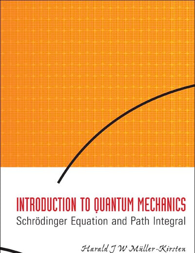 INTRODUCTION TO QUANTUM MECHANICS: SCHRODINGER EQUATION AND PATH INTEGRAL