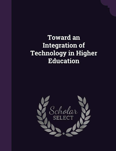 Toward an Integration of Technology in Higher Education