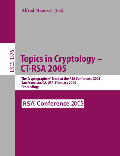 Topics in Cryptology -- CT-RSA 2005: The Cryptographers' Track at the RSA Conference 2005, San Francisco, CA, USA, February 14-18, 2005, Proceedings (Lecture Notes in Computer Science, 3376)
