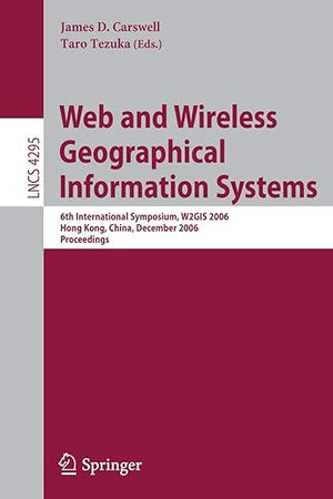 Web and Wireless Geographical Information Systems: 6th International Symposium, W2GIS 2006, Hong Kong, China, December 4-5, 2006, Proceedings (Lecture Notes in Computer Science, 4295)