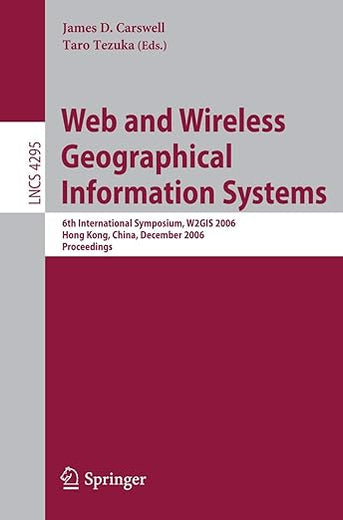 Web and Wireless Geographical Information Systems: 6th International Symposium, W2GIS 2006, Hong Kong, China, December 4-5, 2006, Proceedings (Lecture Notes in Computer Science, 4295)