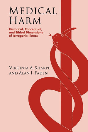 Medical Harm: Historical, Conceptual and Ethical Dimensions of Iatrogenic Illness (Volume 0)