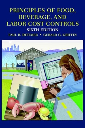 Principles of Food, Beverage, and Labor Cost Controls: For Hotels and Restaurants, 6th Edition