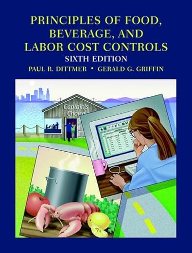 Principles of Food, Beverage, and Labor Cost Controls: For Hotels and Restaurants, 6th Edition