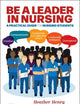 Be a Leader in Nursing: A Practical Guide for Nursing Students