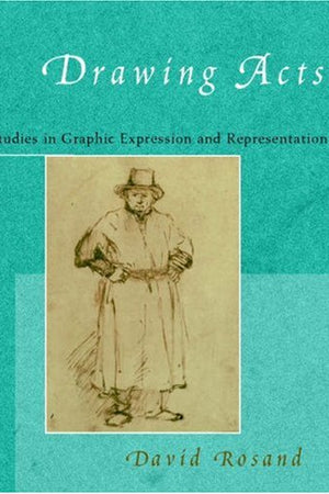 Drawing Acts: Studies in Graphic Expression and Representation