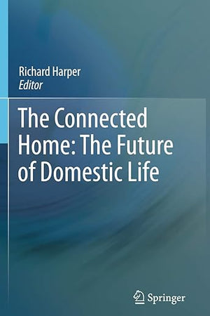 The Connected Home: The Future of Domestic Life